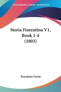 Storia Fiorentina V1, Book 1-4 (1803) - Varchi Benedetto