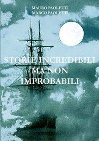 Storie incredibili ma non improbabili - Mauro Marco Paoletti e