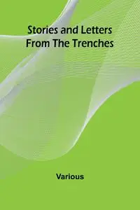 Stories and Letters from the Trenches - Various