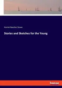 Stories and Sketches for the Young - Harriet Stowe Beecher