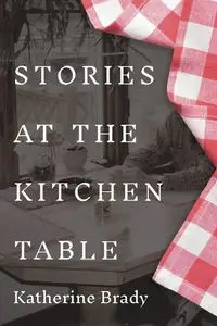 Stories at the Kitchen Table - Brady Katherine