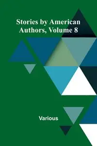 Stories by American Authors, Volume 8 - Various