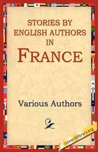 Stories by English Authors in France - Various Authors