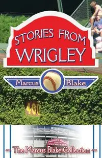 Stories from Wrigley - Blake Marcus