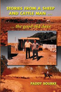 Stories from a Sheep and Cattle Man - Bourke Paddy