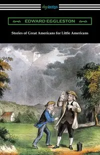 Stories of Great Americans for Little Americans - Edward Eggleston