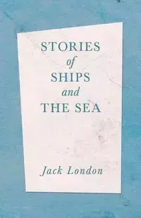 Stories of Ships and the Sea - Jack London