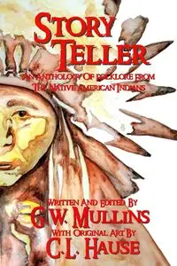 Story Teller An Anthology Of Folklore From The Native American Indians - Mullins G.W.