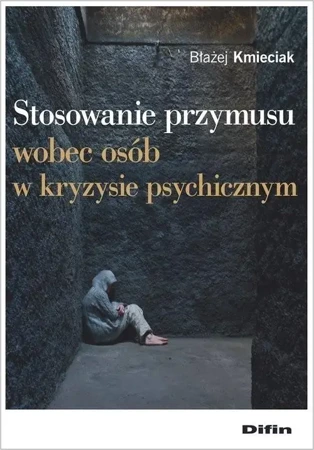 Stosowanie przymusu wobec osób w kryzysie psych. - Błażej Kmieciak