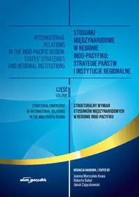 Stosunki międzynarodowe w regionie Indo-Pacyfiku: Strategie państw i instytucje regionalne Tom 2 - (red.) Joanna Marszałek-Kawa, Roberto Rabel, Jakub Zajączkowski