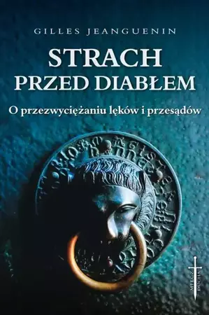 Strach przed diabłem. O przezwyciężaniu lęków... - Gilles Jeanguenin