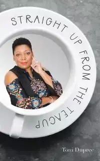 Straight Up From the Teacup - Toni Dupree