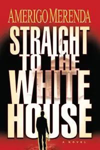 Straight to The White House - Merenda Amerigo