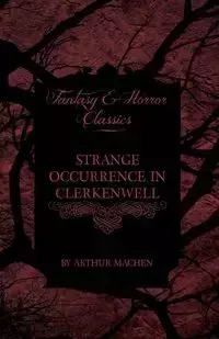 Strange Occurrence in Clerkenwell (Fantasy and Horror Classics) - Arthur Machen