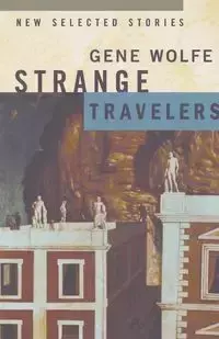 Strange Travelers - Gene Wolfe