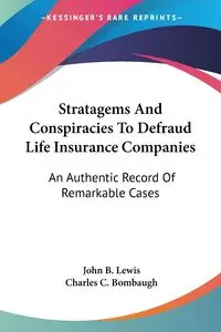 Stratagems And Conspiracies To Defraud Life Insurance Companies - Lewis John B.