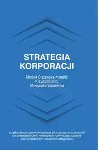 Strategia korporacji - Mariola Ciszewska-Mlinarić, Krzysztof Obłój, Aleksandra Wąsowska