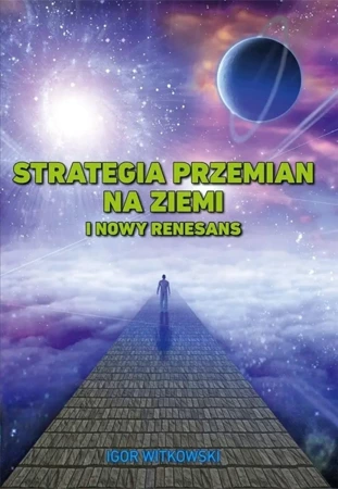 Strategia przemian na Ziemi i Nowy Renesans - Igor Witkowski