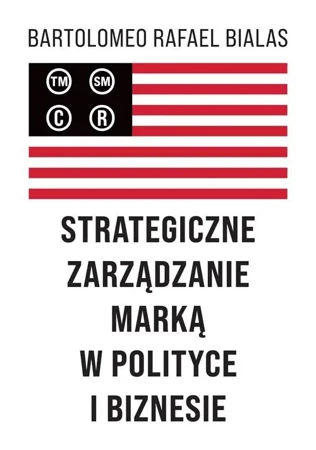 Strategiczne zarządzanie marką w polityce... - Rafael Bartolomeo Bialas