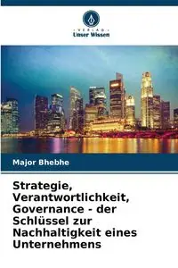 Strategie, Verantwortlichkeit, Governance - der Schlüssel zur Nachhaltigkeit eines Unternehmens - Major Bhebhe