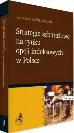 Strategie arbitrażowe na rynku opcji indeksowych.. - Katarzyna Królik-Kołtunik