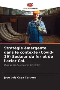 Stratégie émergente dans le contexte (Covid-19) Secteur du fer et de l'acier Col. - Jose Luis Ossa Cardona