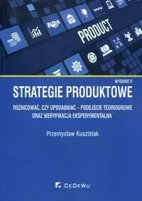 Strategie produktowe Różnicować czy upodabniać podejście teoriogrowe oraz weryfikacja eksperymentalna - Przemysław Kusztelak