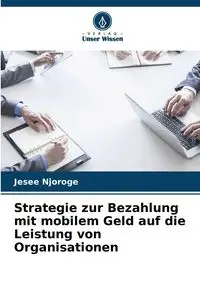 Strategie zur Bezahlung mit mobilem Geld auf die Leistung von Organisationen - Njoroge Jesee