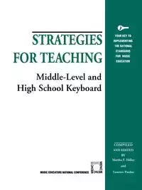 Strategies for Teaching Middle-Level and High School Keyboard - Martha Hilley