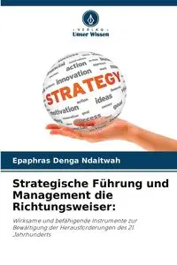 Strategische Führung und Management die Richtungsweiser - Ndaitwah Epaphras Denga