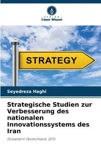 Strategische Studien zur Verbesserung des nationalen Innovationssystems des Iran - Haghi Seyedreza