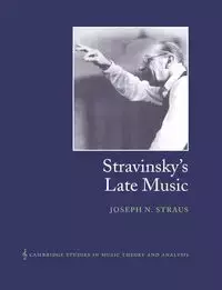 Stravinsky's Late Music - Joseph N. Straus