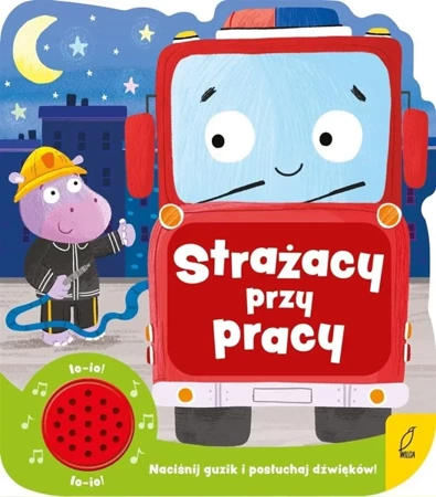 Strażacy przy pracy. Książeczka dźwiękowa - praca zbiorowa