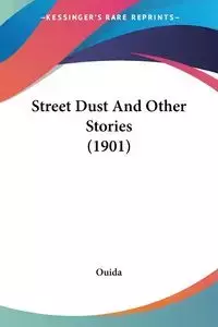 Street Dust And Other Stories (1901) - Ouida