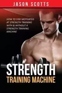 Strength Training Machine - Jason Scotts