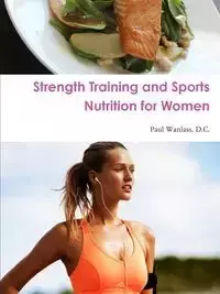 Strength Training and Sports Nutrition for Women - Wanlass D. C. Paul