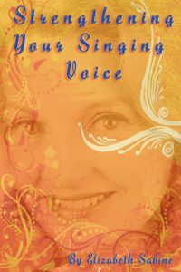 Strengthening Your Singing Voice - Sabine Elizabeth