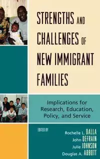 Strengths and Challenges of New Immigrant Families - Dalla Rochelle L.