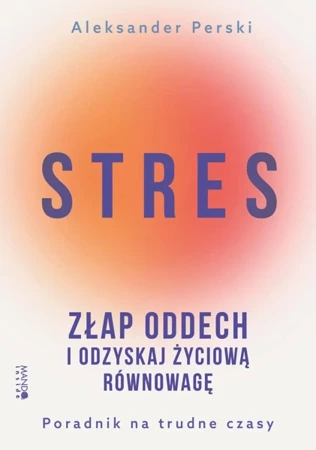 Stres. Złap oddech i odzyskaj życiową równowagę - Aleksander Perski