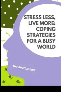 Stress Less, Live More - Joseph Emmanuel