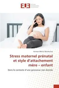 Stress maternel prénatal et style d'attachement mère - enfant - Herman Mbilizi Mutekulwa