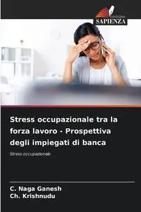 Stress occupazionale tra la forza lavoro - Prospettiva degli impiegati di banca - Ganesh C. Naga