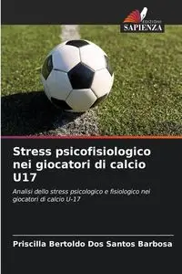 Stress psicofisiologico nei giocatori di calcio U17 - Santos Priscilla Bertoldo Dos Barbosa