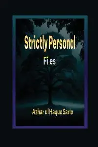 Strictly Personal Files - Sario Azhar ul Haque