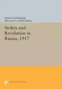 Strikes and Revolution in Russia, 1917 - Diane P. Koenker