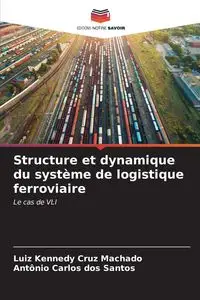 Structure et dynamique du système de logistique ferroviaire - Cruz Machado Luiz Kennedy