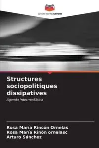 Structures sociopolitiques dissipatives - Rosa Rincón Ornelas María