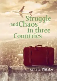 Struggle and Chaos in Three Countries - Renata Plitzko