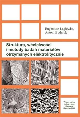 Struktura, właściwości i metody badań materiałów.. - Antoni Budniok, Eugeniusz Łągiewka