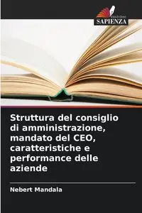 Struttura del consiglio di amministrazione, mandato del CEO, caratteristiche e performance delle aziende - Mandala Nebert